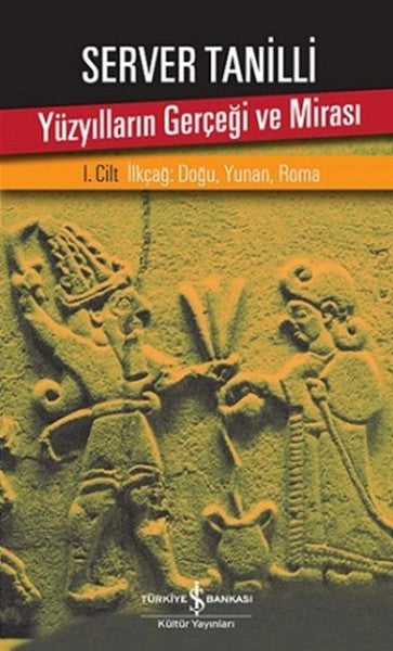 Yüzyılların Gerçeği ve Mirası 1. Cilt - İlkçağ Doğu, Yunan, Roma