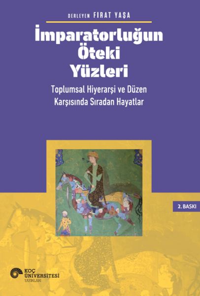 İmparatorluğun Öteki Yüzleri Toplumsal Hiyerarşi ve Düzen Karşısında Sıradan Hayatlar