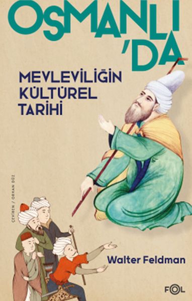 Osmanlı’da Mevleviliğin Kültürel Tarihi –Osmanlı İmparatorluğu’nda Şiir, Müzik ve Tasavvuf