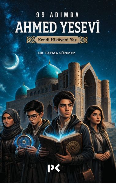 99 Adımda Ahmed Yesevî Kendi Hikâyeni Yaz