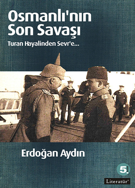 Osmanlı'nın Son Savaşı Turan Hayalinden Sevr'e