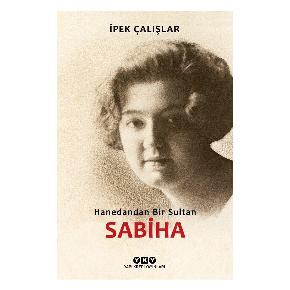 Sabiha Hanedandan Bir Sultan: Tarih ve Aşk - İpek