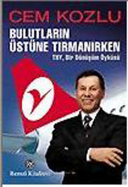 Bulutların Üstüne Tırmanırken - THY, Bir Dönüşüm Öyküsü
