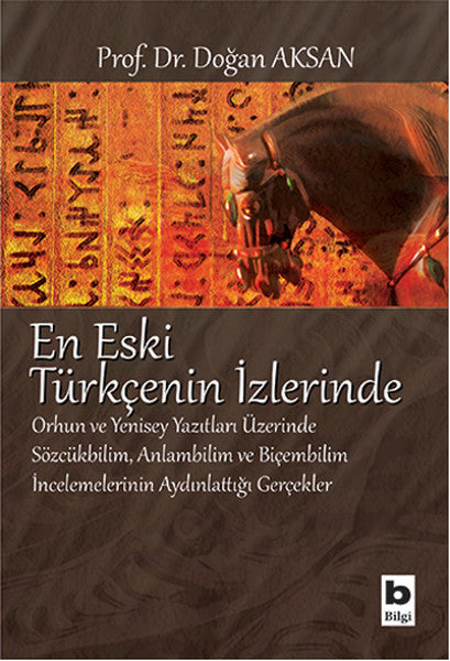 En Eski Türkçenin İzlerinde Orhun ve Yenisey Yazıtları Üzerine Sözcükbilim, Anlambilim ve Biçem