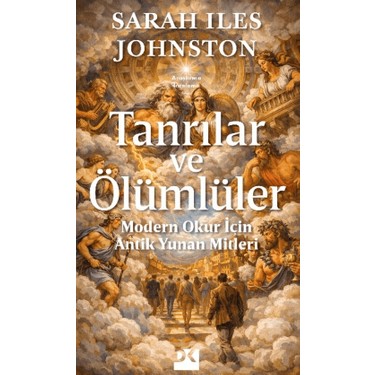 Tanrılar ve Ölümlüler - Modern Okur İçin Antik Yunan Analizi