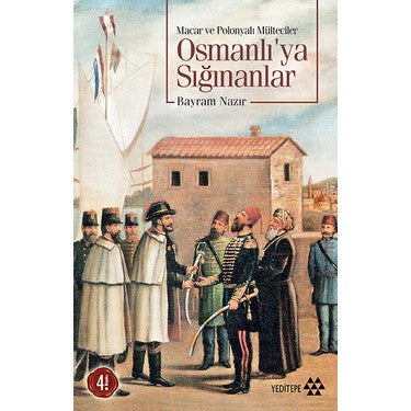 Osmanlı'ya Sığınan Mülteciler: Macar ve Polonyalıların Hikayesi