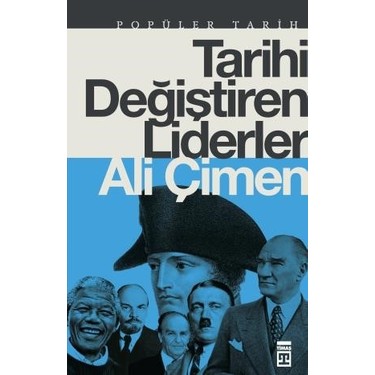 Tarihi Değiştiren Liderlerin Hayatı Üzerine Derinlemesine Bir İnceleme