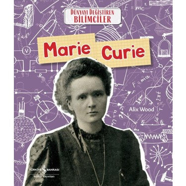 Marie Curie - Dünyayı Değiştiren Bilimci Kitabı